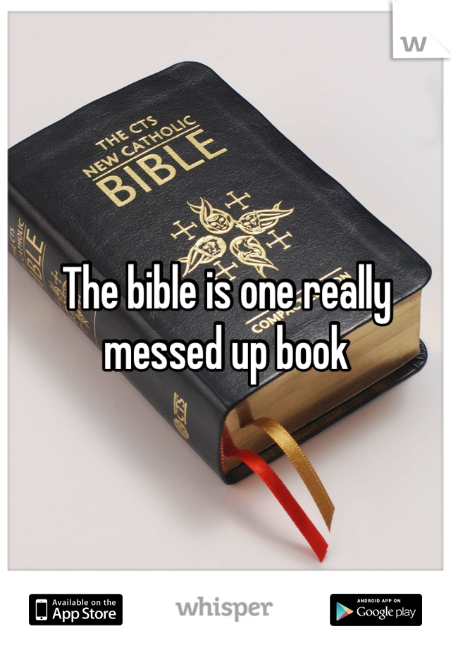 The bible is one really messed up book
