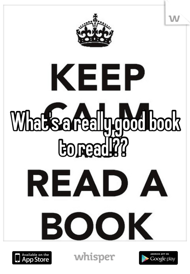 What's a really good book to read!?? 