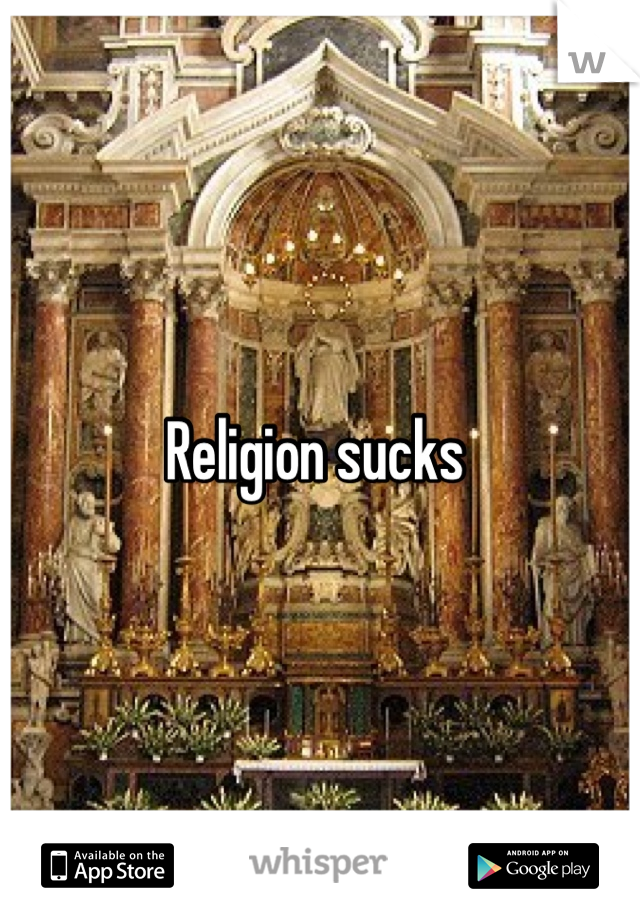 Religion sucks 