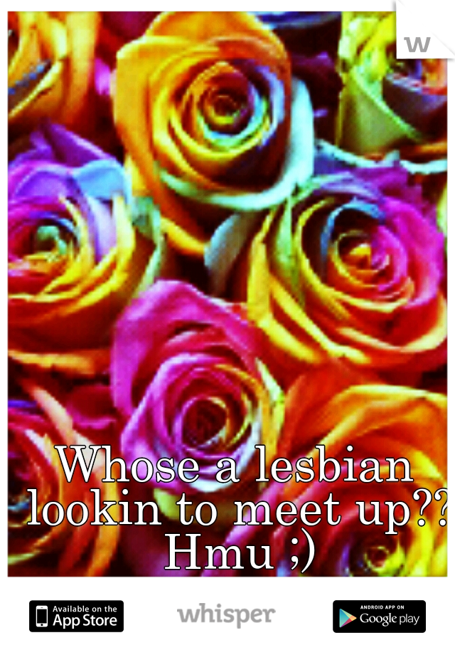 Whose a lesbian lookin to meet up?? Hmu ;)