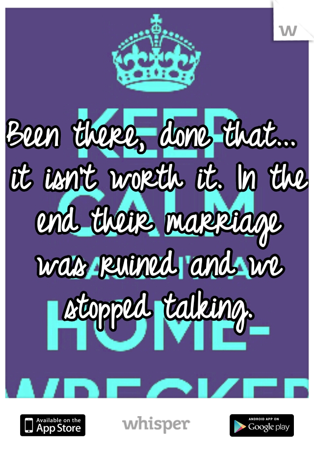 Been there, done that... it isn't worth it. In the end their marriage was ruined and we stopped talking.