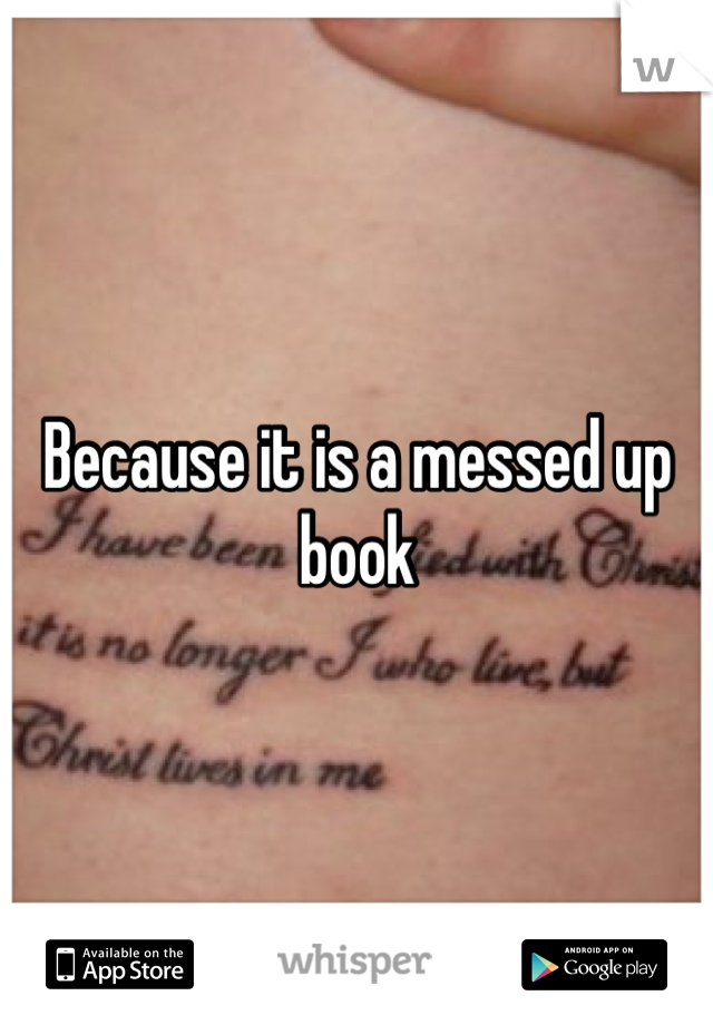 Because it is a messed up book