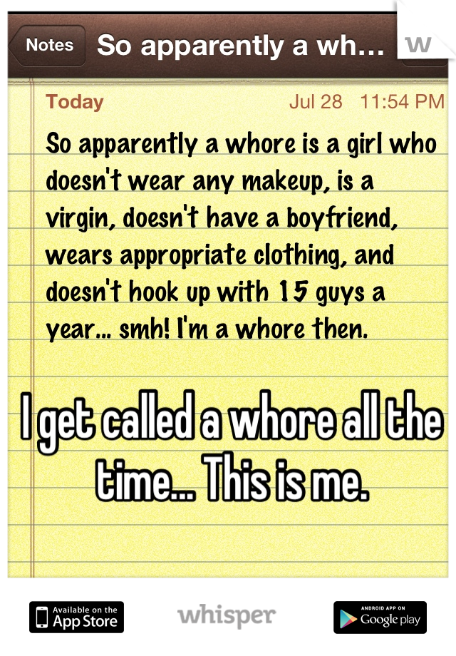 I get called a whore all the time... This is me.