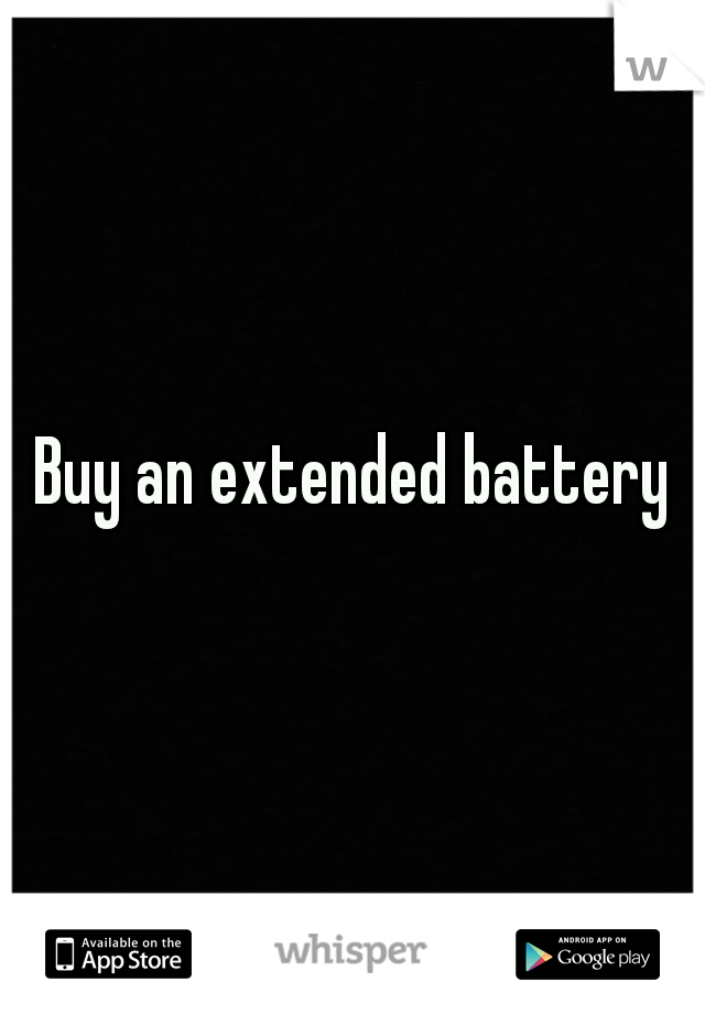 Buy an extended battery