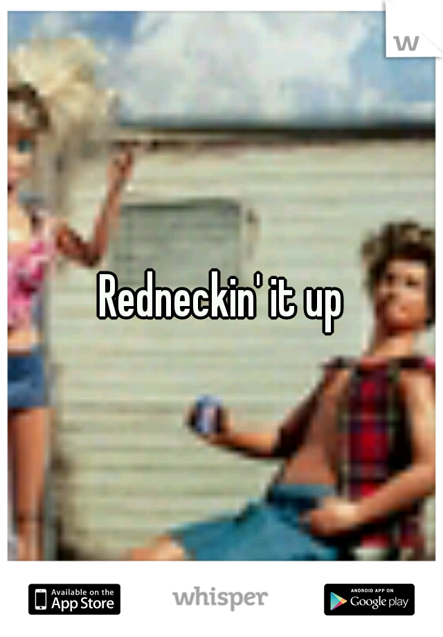 Redneckin' it up