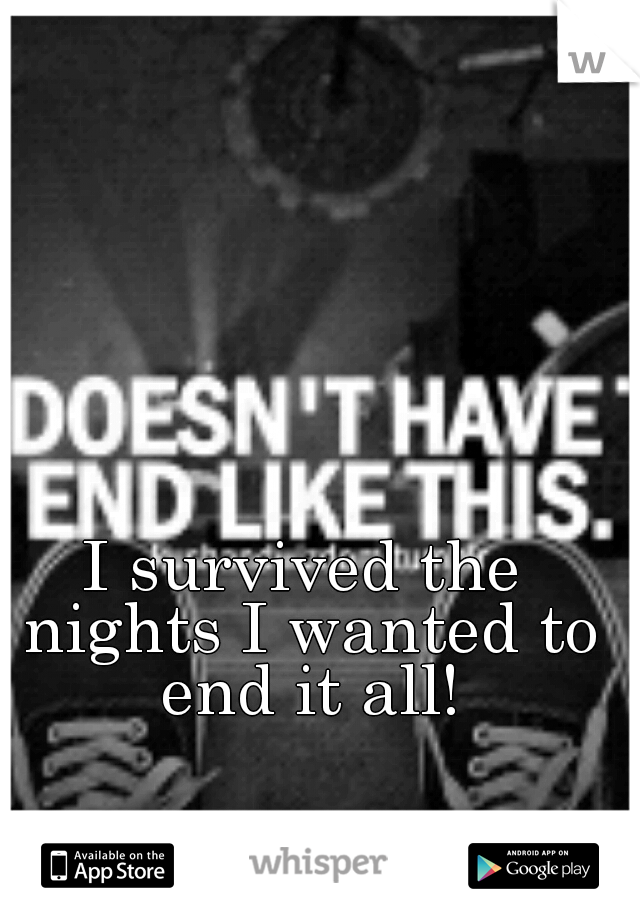 I survived the nights I wanted to end it all!