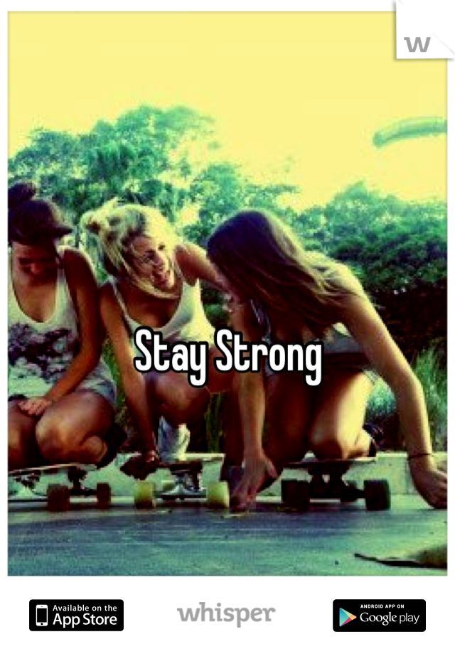 
Stay Strong