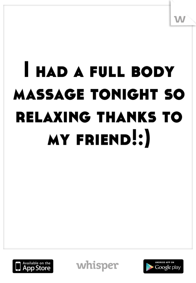 I had a full body massage tonight so relaxing thanks to my friend!:)