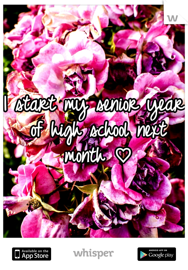 I start my senior year of high school next month ♡
