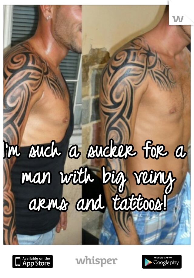I'm such a sucker for a man with big veiny arms and tattoos!