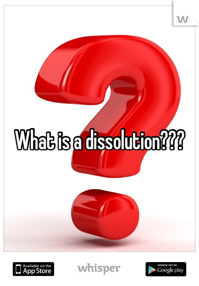 What is a dissolution???