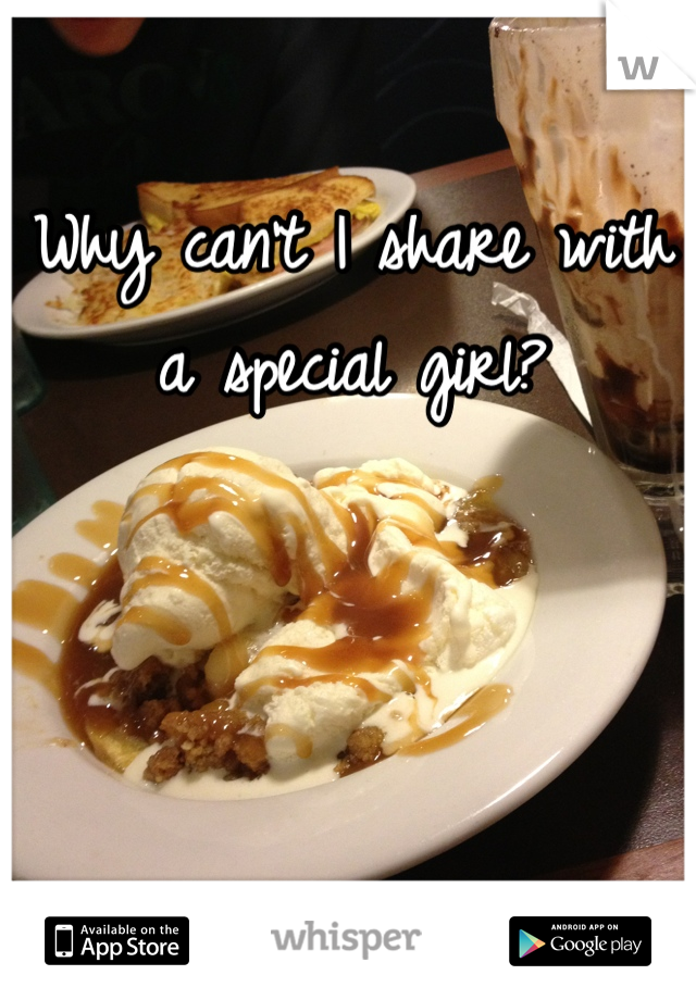 Why can't I share with a special girl?