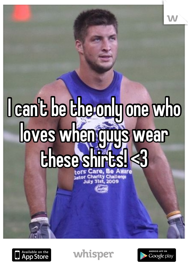I can't be the only one who loves when guys wear these shirts! <3