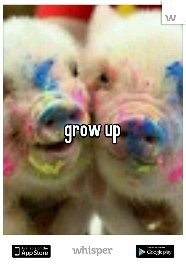 grow up