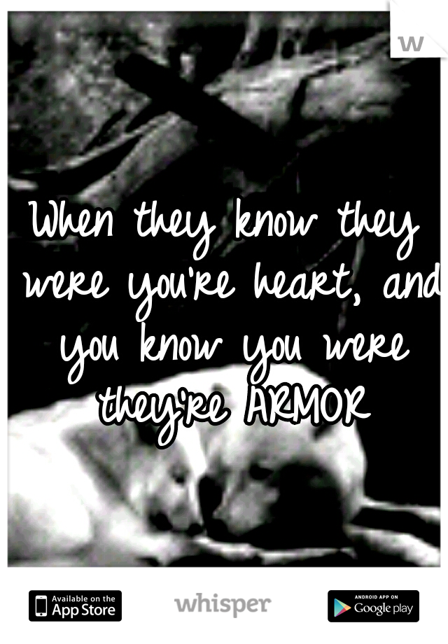 When they know they were you're heart, and you know you were they're ARMOR