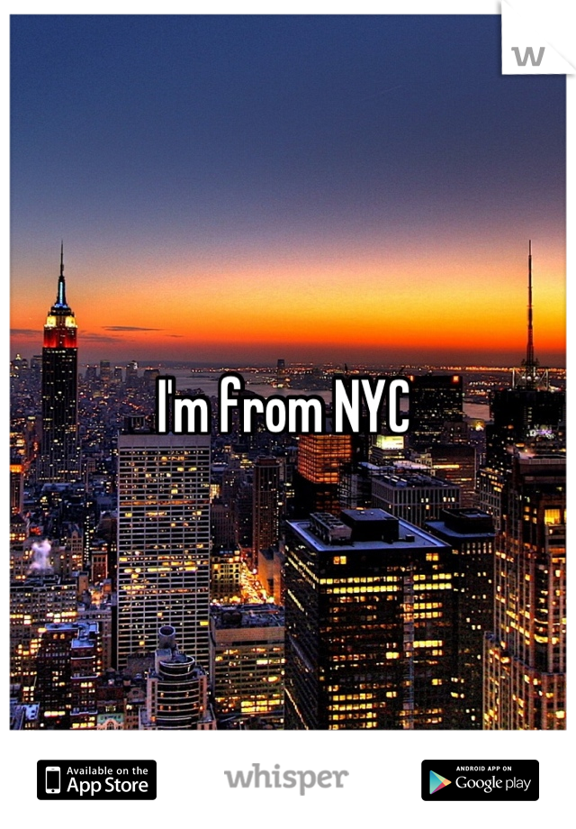 I'm from NYC 
