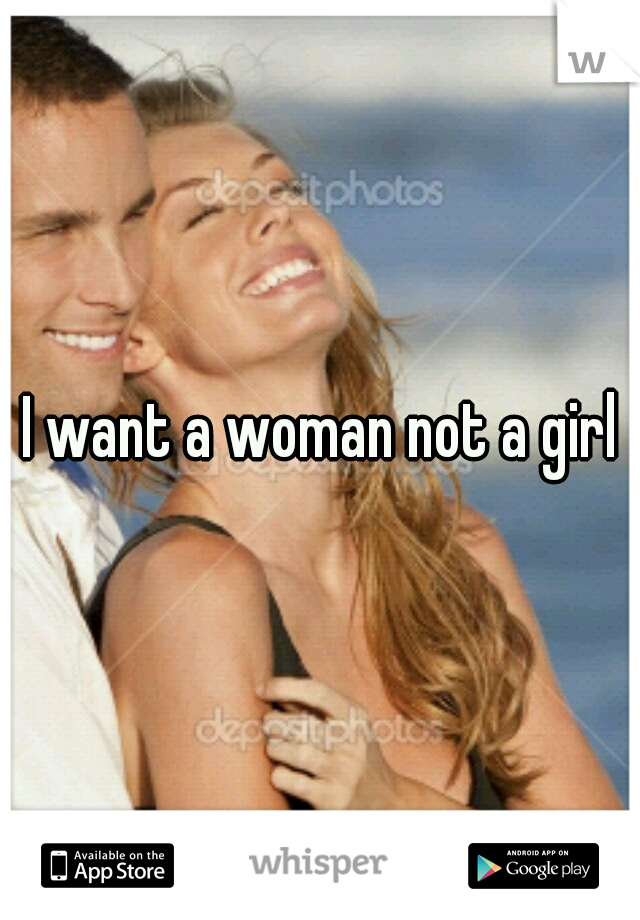 I want a woman not a girl