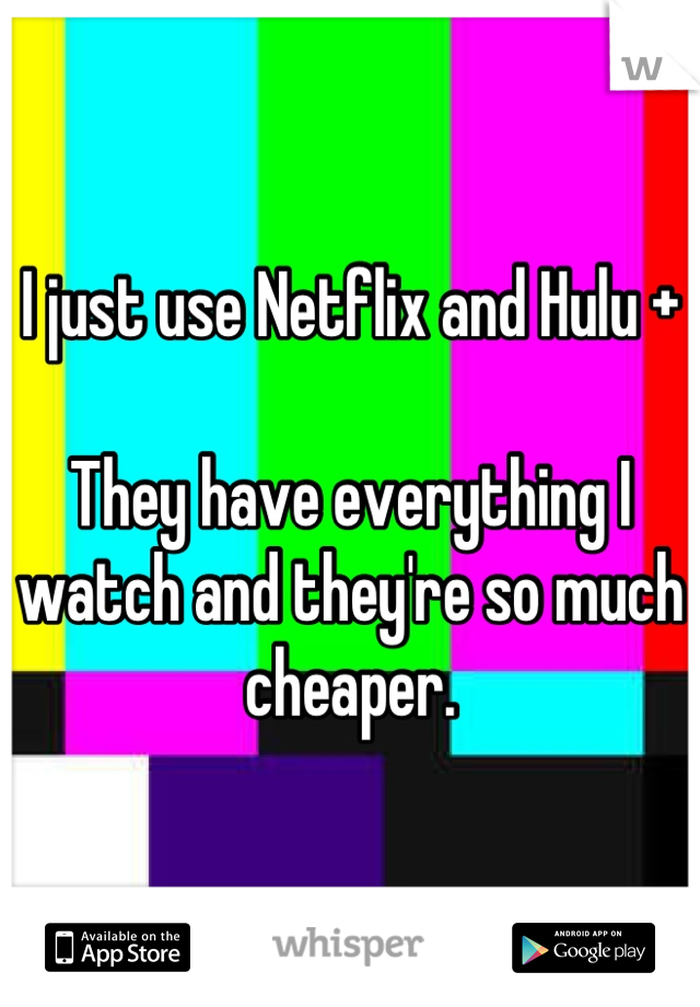 I just use Netflix and Hulu +

They have everything I watch and they're so much cheaper.
