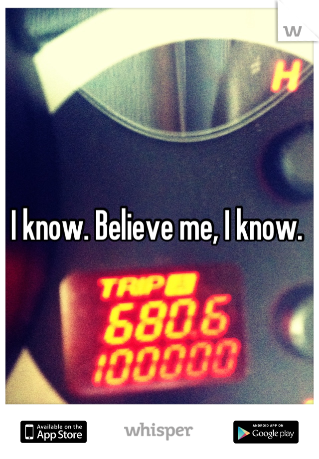 I know. Believe me, I know. 