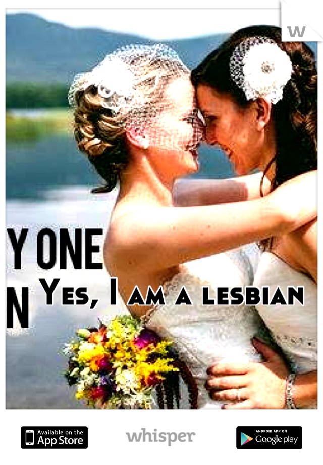 Yes, I am a lesbian 