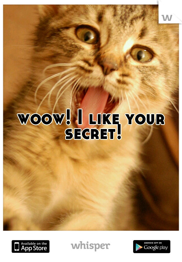 woow! I like your secret!