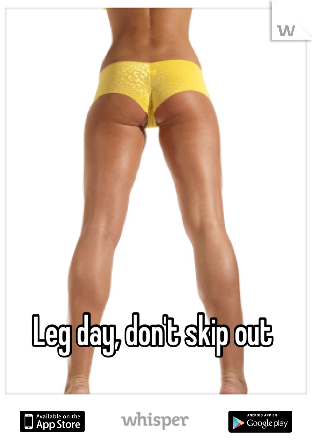 Leg day, don't skip out 