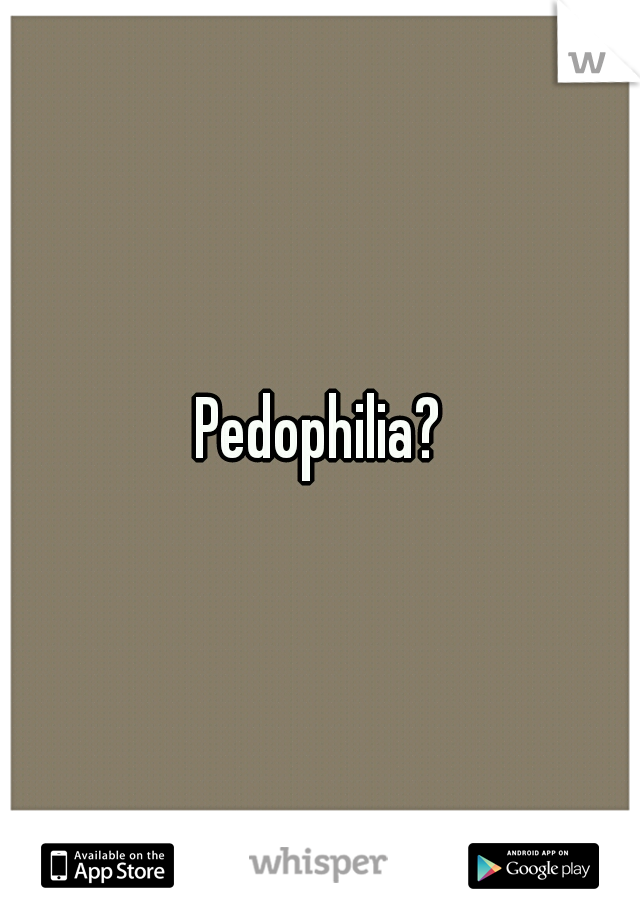 Pedophilia?