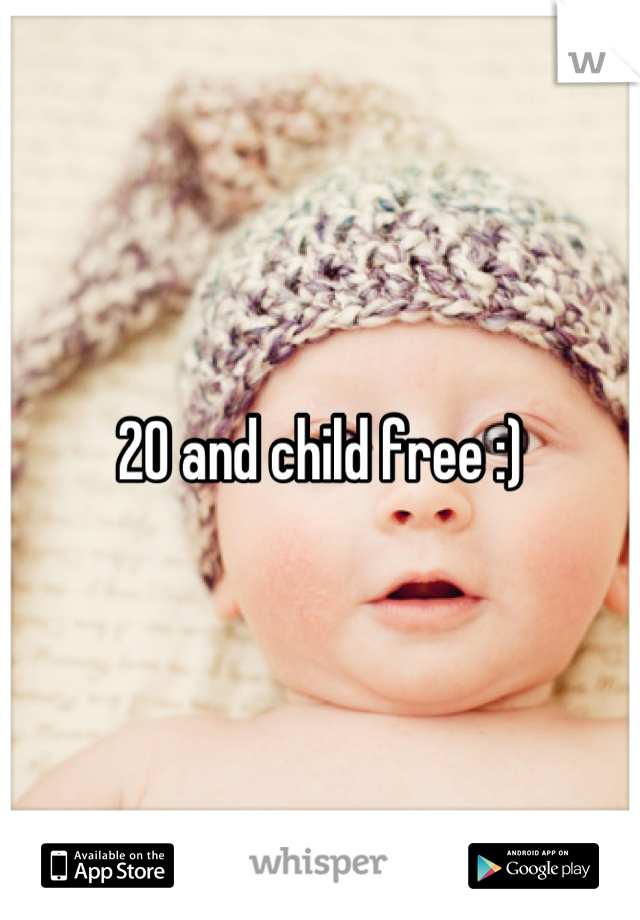 20 and child free :)