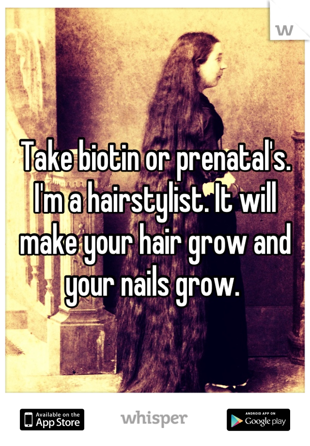 Take biotin or prenatal's. I'm a hairstylist. It will make your hair grow and your nails grow. 