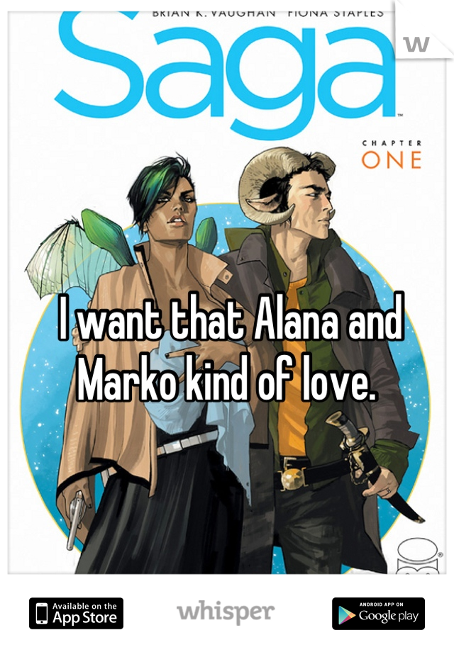 I want that Alana and Marko kind of love. 