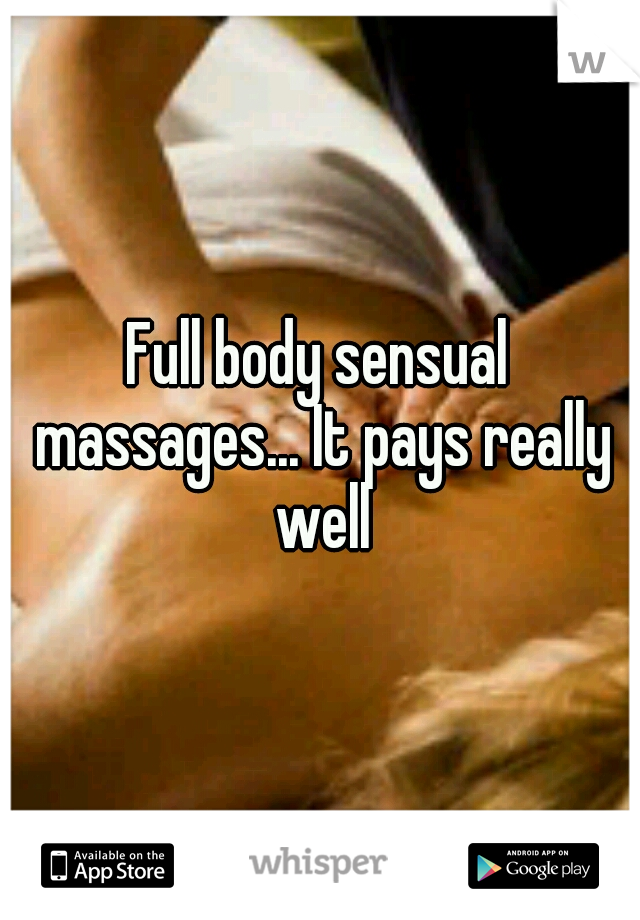 Full body sensual massages... It pays really well