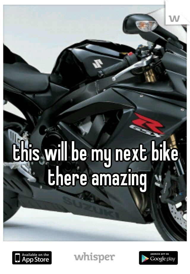 this will be my next bike there amazing