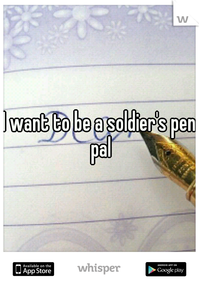 I want to be a soldier's pen pal