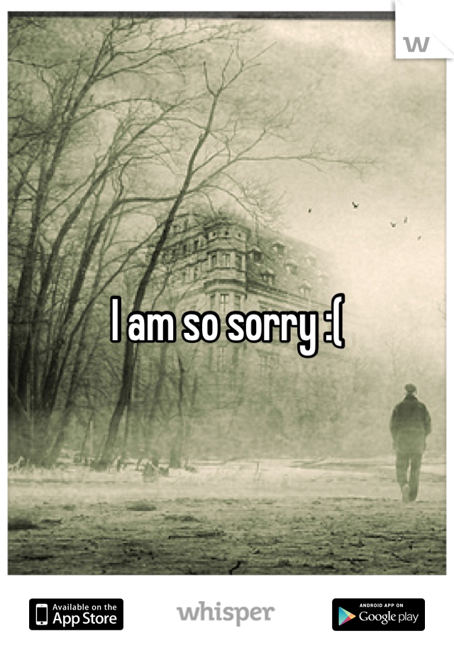 I am so sorry :(