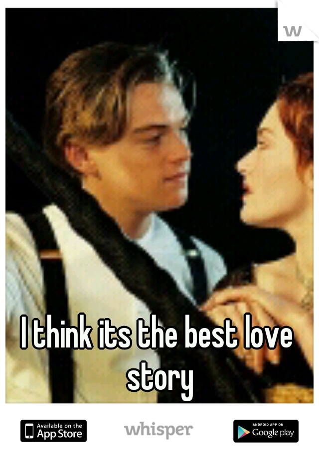 I think its the best love story