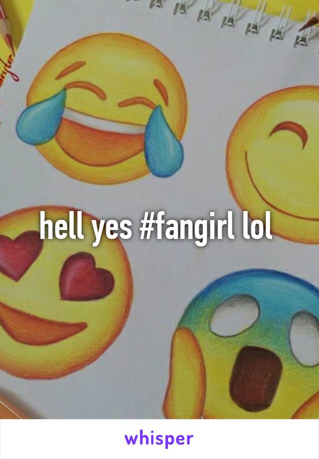 hell yes #fangirl lol 