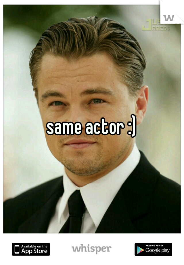 same actor :)