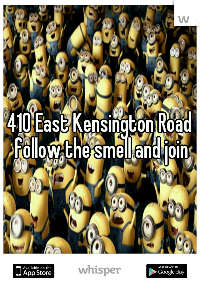 410 East Kensington Road follow the smell and join