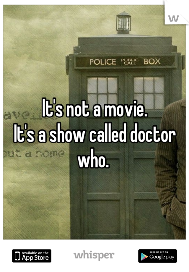 It's not a movie. 
It's a show called doctor who. 