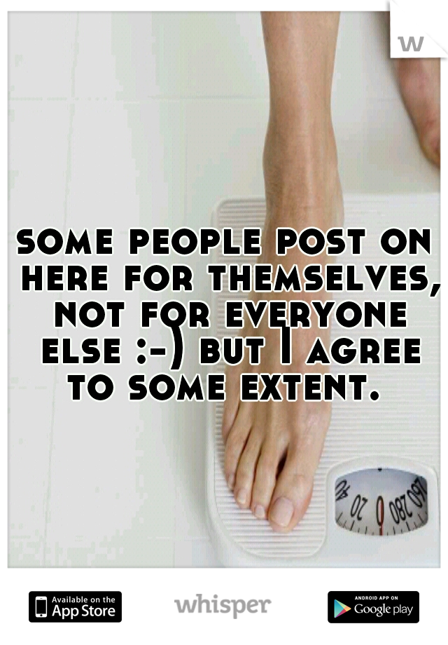 some people post on here for themselves, not for everyone else :-) but I agree to some extent. 