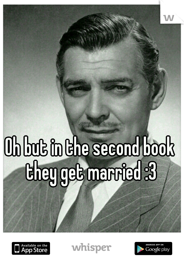 Oh but in the second book they get married :3