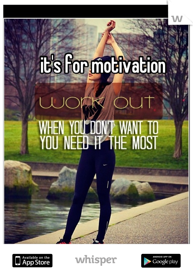 it's for motivation