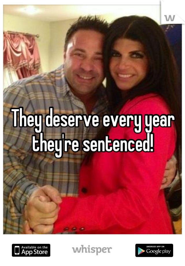 They deserve every year they're sentenced!