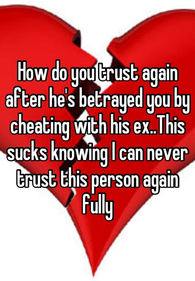 how-do-you-trust-again-after-he-s-betrayed-you-by-cheating-with-his-ex