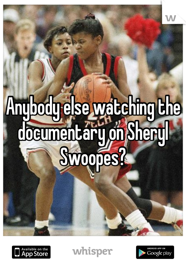 Anybody else watching the documentary on Sheryl Swoopes?