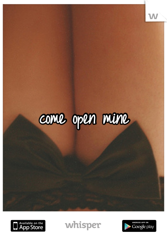 come open mine