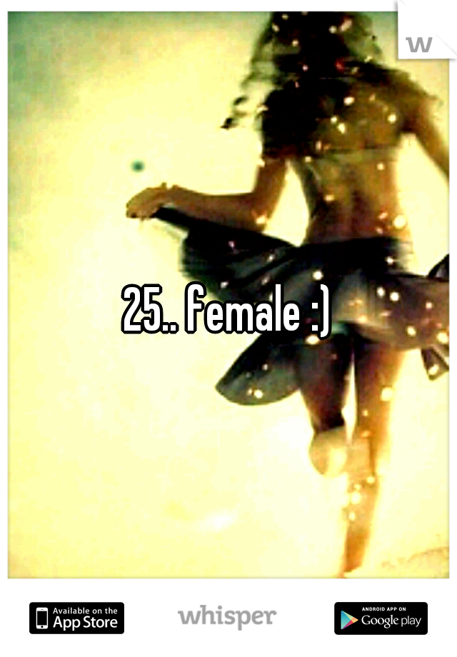 25.. female :)
