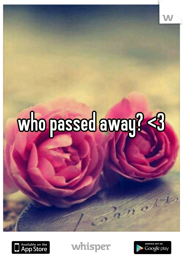 who passed away? <3