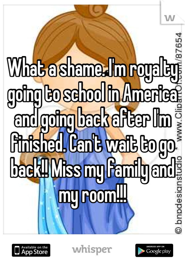 What a shame. I'm royalty going to school in America and going back after I'm finished. Can't wait to go back!! Miss my family and my room!!!