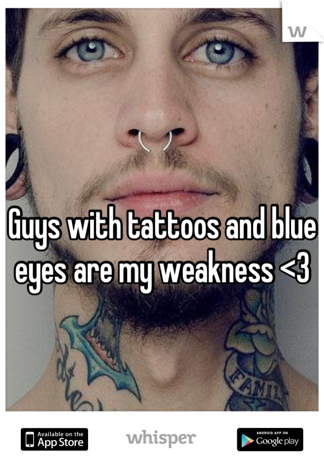 Guys with tattoos and blue eyes are my weakness <3